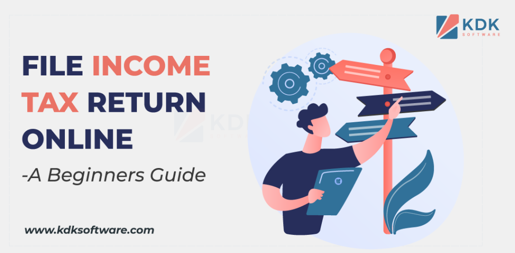 file-income-tax-return-online-a-beginners-guide-kdk-softwares