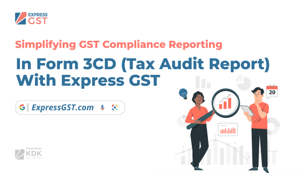 Simplifying GST Compliance Reporting in Form 3CD (Tax Audit Report) with Express GST