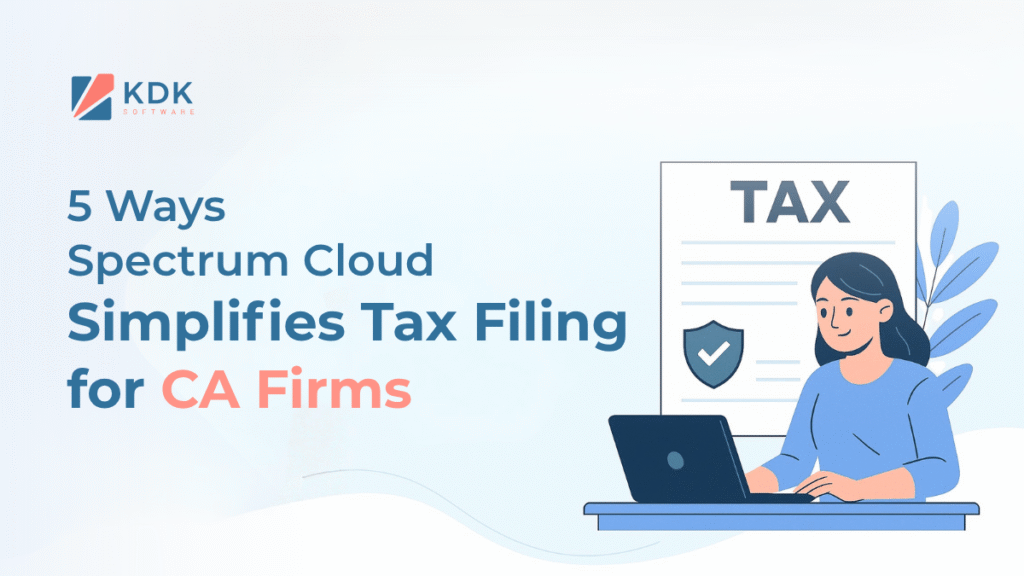 5 Ways Spectrum Cloud Simplifies Tax Filing for CA Firms