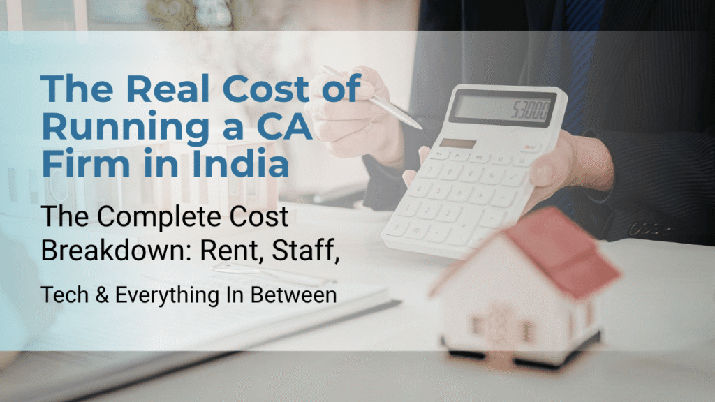 How Much Does It Actually Cost to Run a CA Firm in India? (2026 Breakdown)